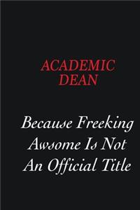 Academic Dean Because Freeking Awsome is not an official title