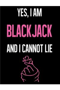 Yes, I Am BLACKJACK And I Cannot Lie