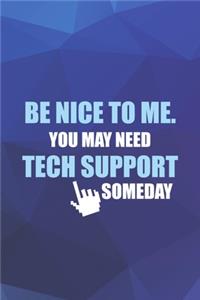 Be Nice To Me. You May Need Tech Support Someday