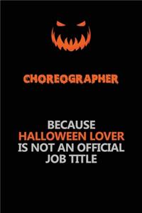 choreographer Because Halloween Lover Is Not An Official Job Title