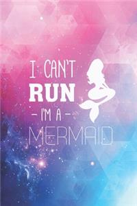 I can't Run I'm a Mermaid - Funny Humor Gym Journal