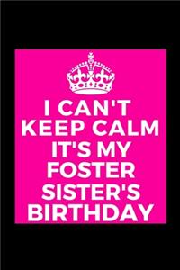 I Can't Keep Calm It's My Foster Sister's Birthday
