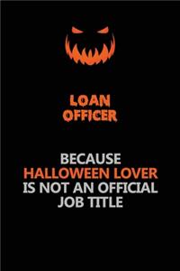 Loan officer Because Halloween Lover Is Not An Official Job Title
