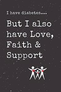 I have diabetes.... But I also have Love, Faith & Support
