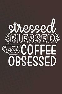 Stressed Blessed and Coffee Obsessed