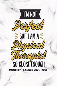 I'm Not Perfect But I Am A Physical Therapist So Close Enough Monthly Planner 2020-2021