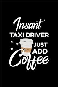 Insant Taxi Driver Just Add Coffee