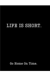 Life is Short....Go Home On Time!