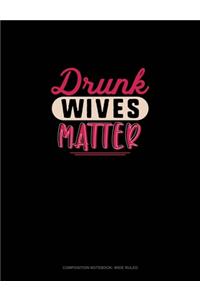 Drunk Wives Matter