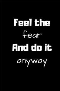 Feel the fear And do it anyway