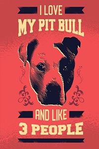 I Love My Pitbull and Maybe 3 People