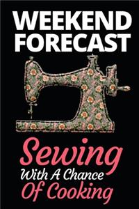 Weekend Forecast Sewing With A Chance Of Cooking
