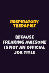 Respiratory Therapist, Because Freaking Awesome Is Not An Official Job Title