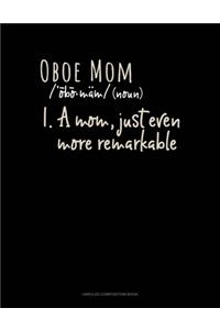 Oboe Mom (Noun) 1.A Mom, Just Even More Remarkable
