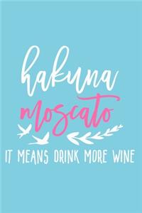 Hakuna Moscato It Means Drink More Wine