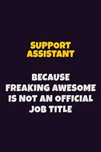 Support Assistant, Because Freaking Awesome Is Not An Official Job Title