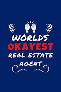 Worlds Okayest Real Estate Agent: Perfect Gag Gift - Blank Lined Notebook Journal - 100 Pages 6" x 9" Format - Office Humour and Banter