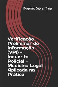 Verificação Preliminar de Informação (VPI) - Inquérito Policial - Medicina Legal Aplicada na Prática