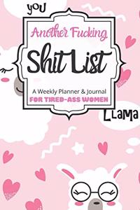 Another Fucking Shit List A Weekly Planner & Journal For Tired-Ass Women