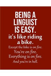 Being a Linguist is Easy. It's like riding a bike. Except the bike is on fire. You're on fire. Everything is on fire. And you're in hell.