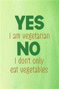 Yes I Am Vegetarian No I Don't Only Eat Vegetables