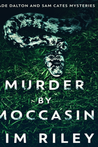 Murder By Moccasin (Wade Dalton And Sam Cates Mysteries Book 2)