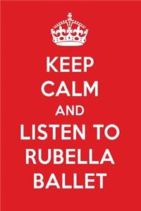 Keep Calm and Listen to Rubella Ballet: Rubella Ballet Designer Notebook
