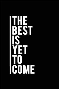 The Best Is Yet to Come: Motivational Journal - 120-Page 1/2 Inch Dot Grid Inspirational Notebook - 6 X 9 Perfect Bound Softcover