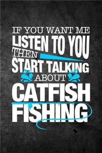 If You Want Me To Listen To You Then Start Talking About Catfish Fishing