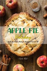 Apple Pie Holiday: Apple Pie Recipe Book for America's Favorite Pie