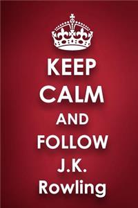 Keep Calm and Follow J.K. Rowling