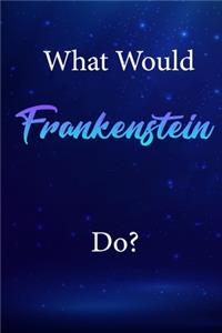 What Would Frankenstein Do?
