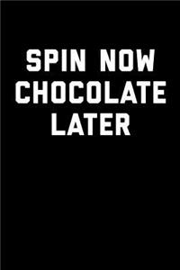 Spin Now Chocolate Later