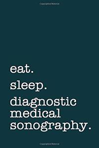 Eat. Sleep. Diagnostic Medical Sonography. - Lined Notebook