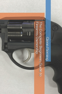 Complete Beginners Guide to Firearms Ownership