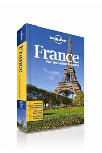 France for the Indian Traveller: An informative guide to top cities and regions, beaches and valleys, hotels, restaurants, shopping and cuisine.