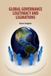 Global Governance Legitimacy & Legimations by Brynn Vaughan