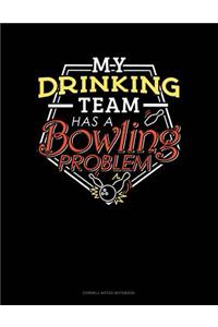 My Drinking Team Has a Bowling Problem