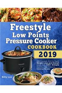 Freestyle Low Points Pressure Cooker Cookbook 2019: WW Freestyle 2019 for Rapid Weight Loss and Overall Health with 100+ Simple Delicious High Pressure Cooking Recipes