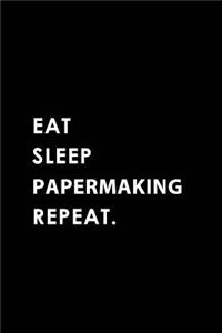 Eat Sleep Papermaking Repeat
