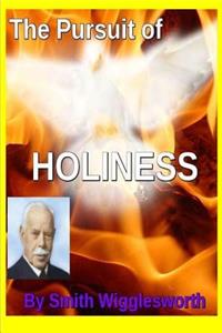 The Pursuit of HOLINESS by Smith Wigglesworth
