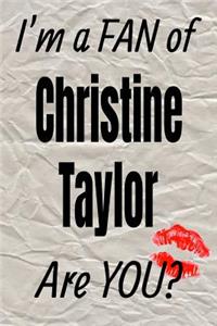 I'm a Fan of Christine Taylor Are You? Creative Writing Lined Journal