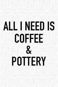 All I Need Is Coffee and Pottery