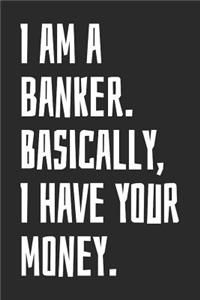 I Am A Banker. Basically, I Have Your Money.