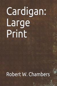 Cardigan: Large Print