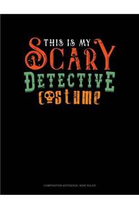This Is My Scary Detective Costume: Composition Notebook: Wide Ruled