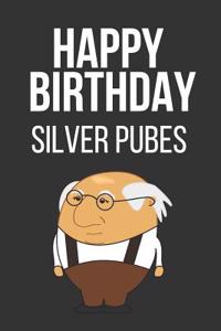 Happy Birthday Silver Pubes