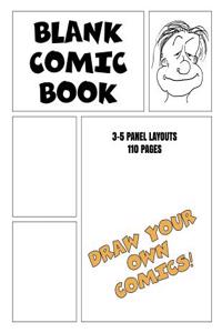 Blank Comic Book Draw Your Own Comic 3-5 Panel Layout 110 Pages: Drawing & Sketching Comic Strip Book for Students, Artists, Teens, Kids, Adults & Creatives!