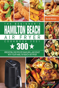 The Beginner's Hamilton Beach Air Fryer Cookbook 2021