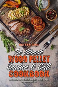The Ultimate Wood Pellet Smoker and Grill Cookbook
